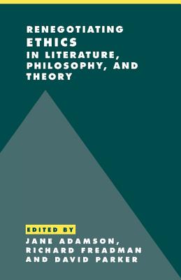 Renegotiating Ethics in Literature, Philosophy, and Theory (Literature, Culture, Theory, Series Number 31)