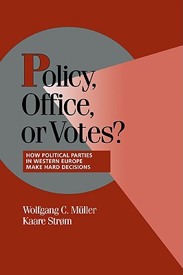 Policy, Office, or Votes: How Political Parties in Western Europe Make Hard Decisions (Cambridge Studies in Comparative Politics) (Volume 0)