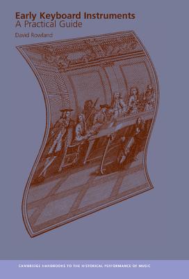 Early Keyboard Instruments: A Practical Guide (Cambridge Handbooks to the Historical Performance of Music)