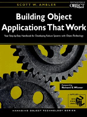 Building Object Applications that Work: Your Step-by-Step Handbook for Developing Robust Systems with Object Technology (SIGS: Managing Object Technology) [Paperback] Ambler, Scott W.