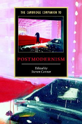 The Cambridge Companion to Postmodernism (Cambridge Companions to Literature)