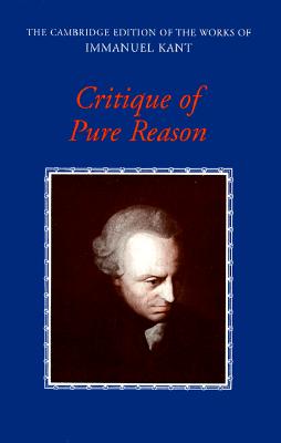 Critique of Pure Reason (The Cambridge Edition of the Works of Immanuel Kant)