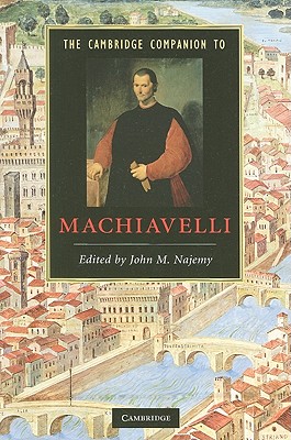 The Cambridge Companion to Machiavelli (Cambridge Companions to Literature)