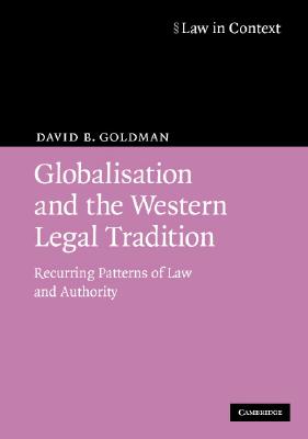 Globalisation and the Western Legal Tradition: Recurring Patterns of Law and Authority (Law in Context)