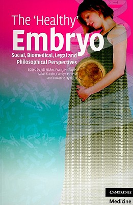 The 'Healthy' Embryo: Social, Biomedical, Legal And Philosophical Perspectives [Paperback] Nisker, Jeff