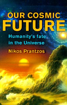 Our Cosmic Future: Humanity's Fate in the Universe
