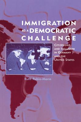 Image for Immigration as a Democratic Challenge: Citizenship and Inclusion in Germany and the United States [Paperback] Rubio-Marín, Ruth
