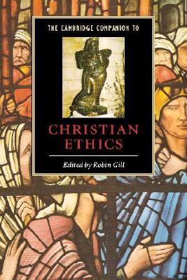 The Cambridge Companion to Christian Ethics (Cambridge Companions to Religion)