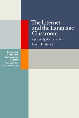 The Internet and the Language Classroom: A Practical Guide for Teachers (Cambridge Handbooks for Language Teachers)