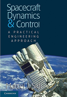 Spacecraft Dynamics and Control: A Practical Engineering Approach (Cambridge Aerospace Series, Series Number 7)