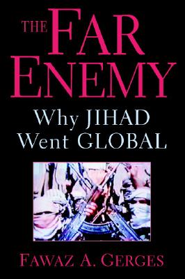 Far Enemy: Why Jihad Went Global