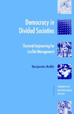 Democracy in Divided Societies: Electoral Engineering for Conflict Management (Theories of Institutional Design)