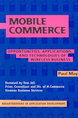 Mobile Commerce : Opportunities, Applications, and Technologies of Wireless Business