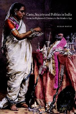 Caste, Society and Politics in India from the Eighteenth Century to the Modern Age (The New Cambridge History of India) (Volume 0)
