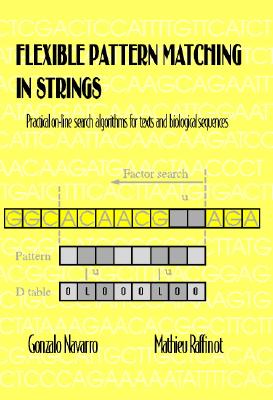 Flexible Pattern Matching in Strings: Practical On-Line Search Algorithms for Texts and Biological Sequences
