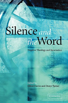 Silence and the Word; Negative Theology and Incarnation