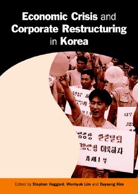 Economic Crisis and Corporate Restructuring in Korea: Reforming the Chaebol (Cambridge Asia-Pacific Studies)