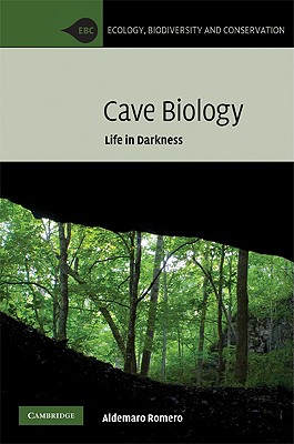 Cave Biology: Life in Darkness (Ecology, Biodiversity and Conservation)
