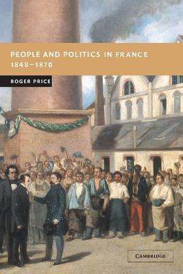 People and Politics in France, 18481870 (New Studies in European History)