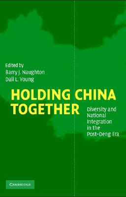Holding China Together: Diversity and National Integration in the Post-Deng Era
