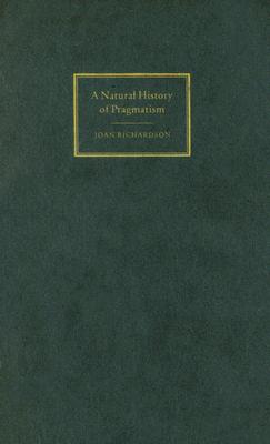 A Natural History of Pragmatism: The Fact of Feeling from Jonathan Edwards to Gertrude Stein (Cambridge Studies in American Literature and Culture)