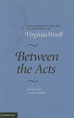 Between the Acts (The Cambridge Edition of the Works of Virginia Woolf)