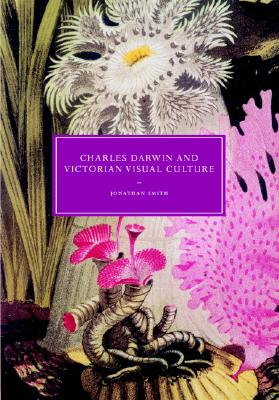 Charles Darwin and Victorian Visual Culture (Cambridge Studies in Nineteenth-Century Literature and Culture, Series Number 50)