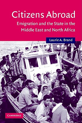 Citizens Abroad: Emigration and the State in the Middle East and North Africa (Cambridge Middle East Studies)