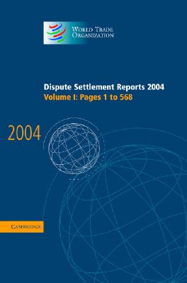 Dispute Settlement Reports 2004:1 (World Trade Organization Dispute Settlement Reports) (Volume 1)