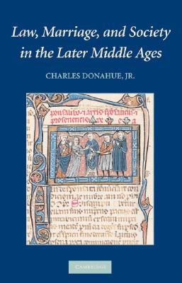 Image for Law, Marriage, and Society in the Later Middle Ages: Arguments about Marriage in Five Courts