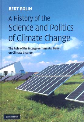 A History of the Science and Politics of Climate Change: The Role of the Intergovernmental Panel on Climate Change