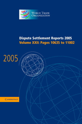 Image for Dispute Settlement Reports 2005 (World Trade Organization Dispute Settlement Reports) (Volume 22) Dispute Settlement Reports 2005 (World Trade Organization Dispute Settlement Reports) (Volume 22)