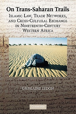On Trans-Saharan Trails: Islamic Law, Trade Networks, and Cross-Cultural Exchange in Nineteenth-Century Western Africa