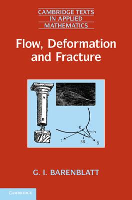 Flow, Deformation and Fracture: Lectures on Fluid Mechanics and the Mechanics of Deformable Solids for Mathematicians and Physicists (Cambridge Texts in Applied Mathematics)