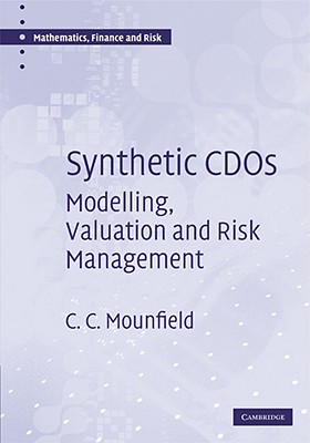 Synthetic CDOs: Modelling, Valuation and Risk Management (Mathematics, Finance and Risk, Series Number 7)