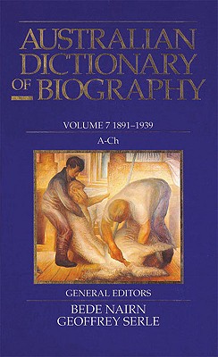 Australian Dictionary of Biography Volume 7 1891-1939, A-Ch