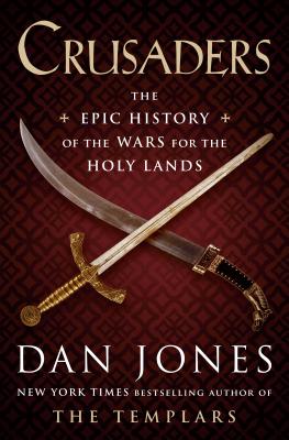 Crusaders: The Epic History of the Wars for the Holy Lands