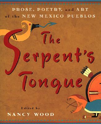 The Serpent's Tongue: Prose, Poetry, and Art of the New Mexico Pueblos