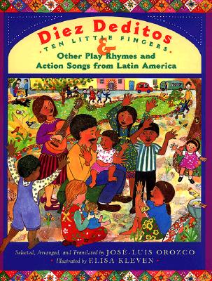 Diez deditos 10 Little Fingers & Other Play Rhymes and Action Songs from Latin America