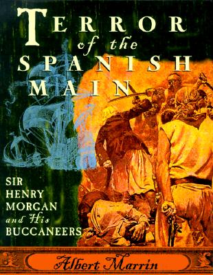 Image for Terror of the Spanish Main: Sir Henry Morgan and His Buccaneers Terror of the Spanish Main: Sir Henry Morgan and His Buccaneers