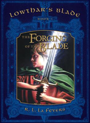 Image for Lowthar's Blade Trilogy, Book 1: The Forging of the Blade Lowthar's Blade Trilogy, Book 1: The Forging of the Blade