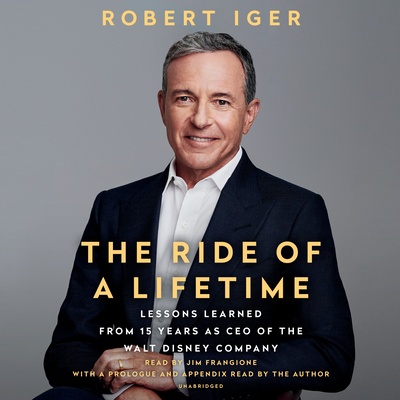 Ride of a Lifetime: Lessons Learned from 15 Years as CEO of the Walt Disney Company