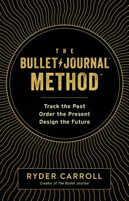 Image for BULLET JOURNAL METHOD: TRACK THE PAST, ORDER THE PRESENT, DESIGN THE FUTURE
