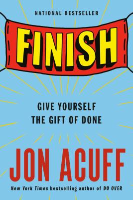 Image for Finish: Give Yourself the Gift of Done