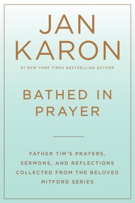 Image for Bathed in Prayer: Father Tim's Prayers, Sermons, and Reflections from the Mitford Series