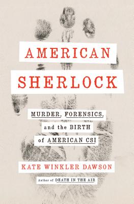 American Sherlock: Murder, Forensics, and the Birth of American Csi