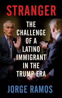 Stranger: The Challenge of a Latino Immigrant in the Trump Era (SIGNED)