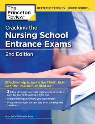 Cracking the Nursing School Entrance Exams, 2nd Edition: Practice Tests + Content Review (TEAS, NLN PAX-RN, PSB-RN, HESI A2) (Graduate School Test Preparation)