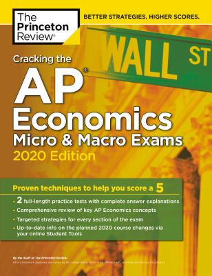 Cracking the AP Economics Micro & Macro Exams, 2020 Edition: Practice Tests & Proven Techniques to Help You Score a 5 (College Test Preparation)