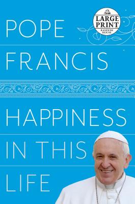 Happiness in This Life: A Passionate Meditation on Earthly Existence